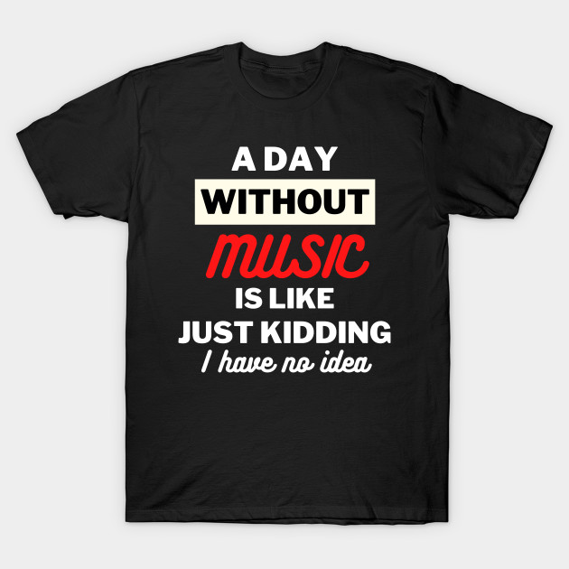 A day without music is like just kidding I have no idea by oneduystore